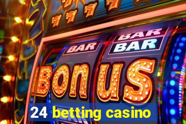 24 betting casino