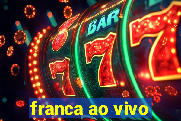 franca ao vivo