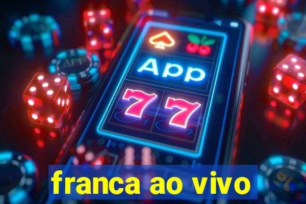 franca ao vivo