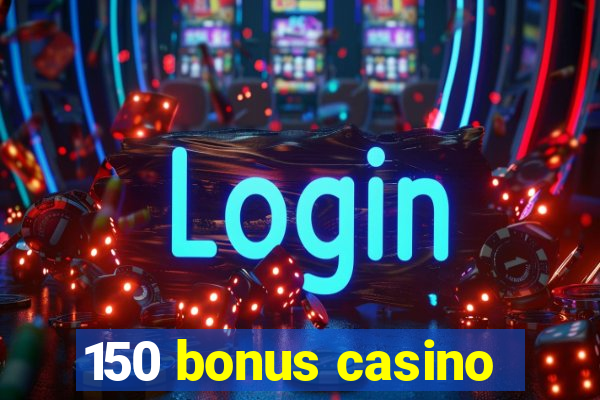 150 bonus casino