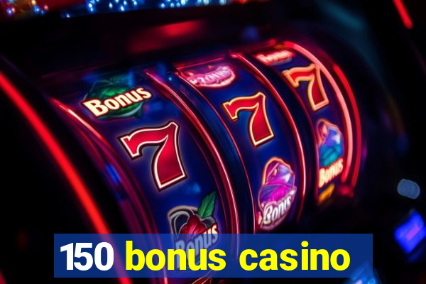 150 bonus casino