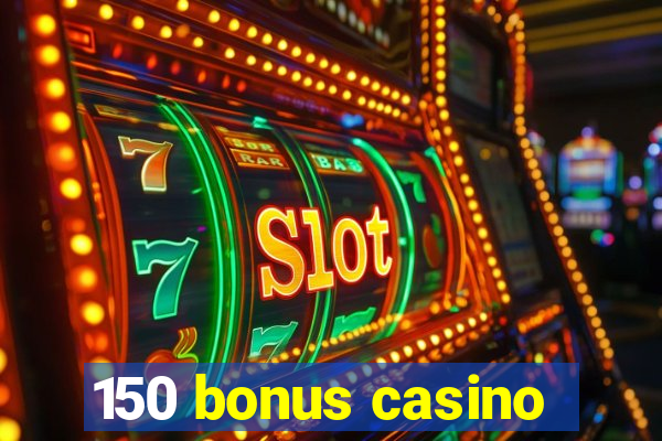 150 bonus casino