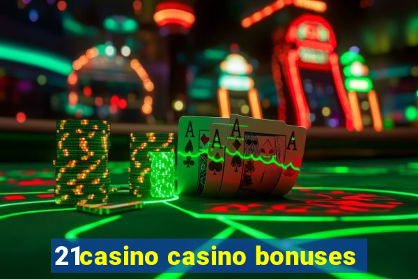 21casino casino bonuses