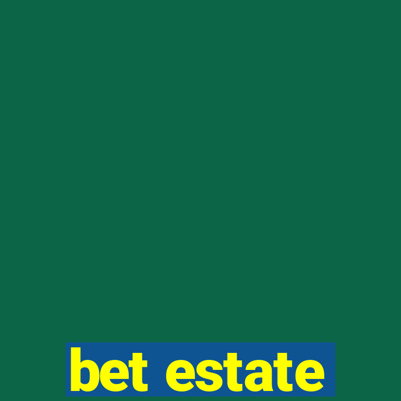 bet estate