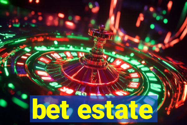 bet estate