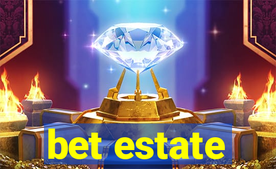 bet estate