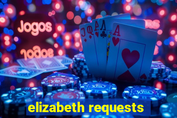 elizabeth requests