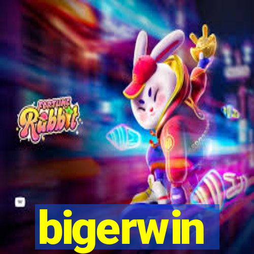 bigerwin