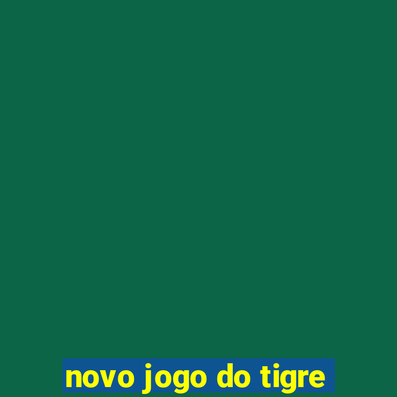 novo jogo do tigre