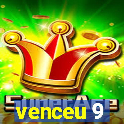 venceu 9