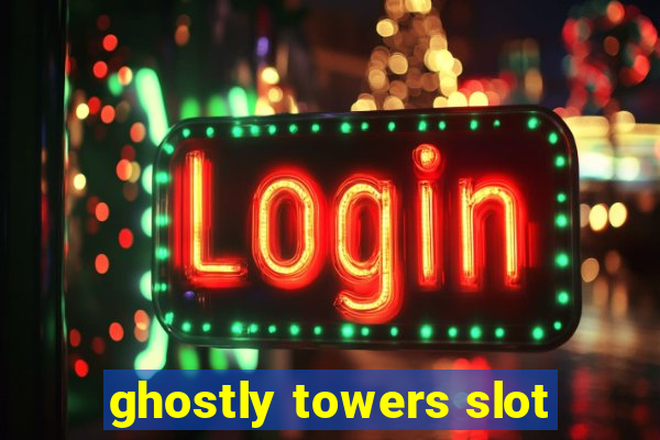 ghostly towers slot