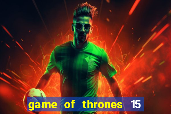 game of thrones 15 lines slot