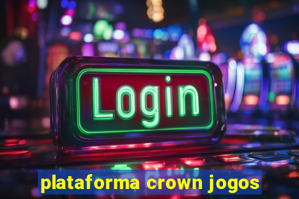 plataforma crown jogos