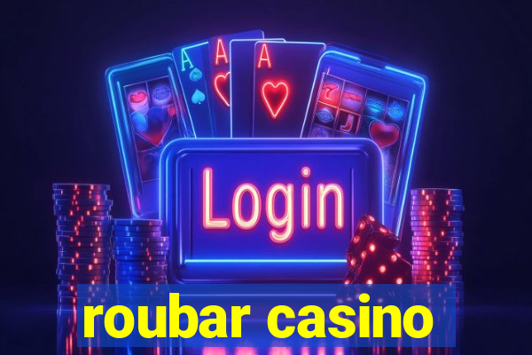 roubar casino