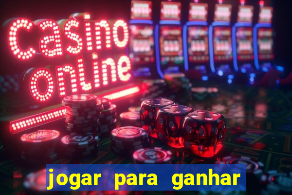 jogar para ganhar dinheiro de verdade