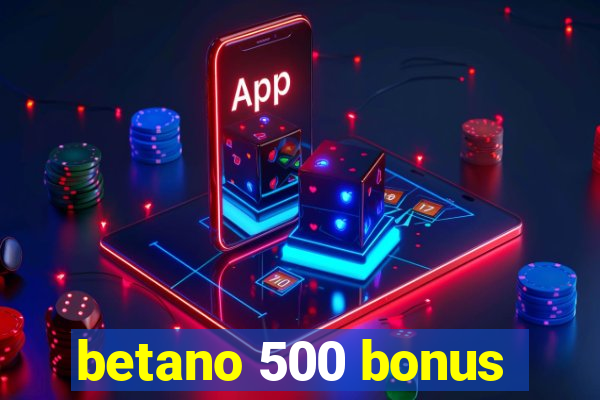 betano 500 bonus