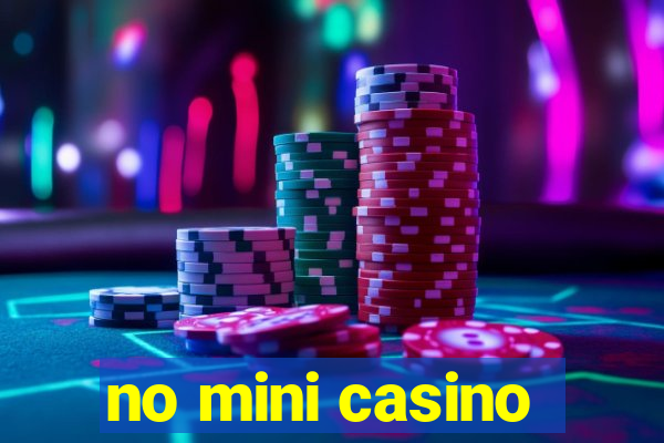 no mini casino