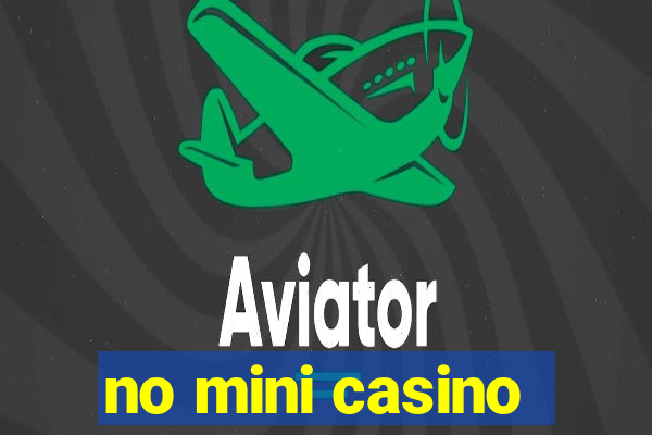 no mini casino