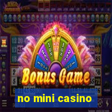 no mini casino