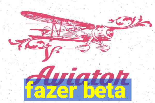 fazer beta