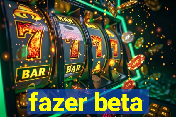 fazer beta