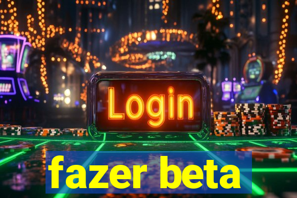 fazer beta