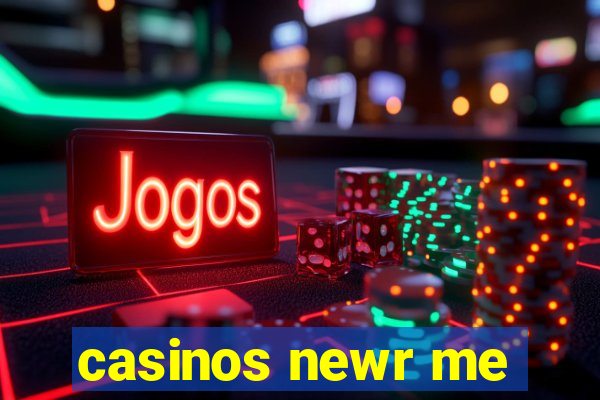 casinos newr me