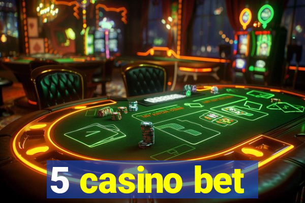 5 casino bet