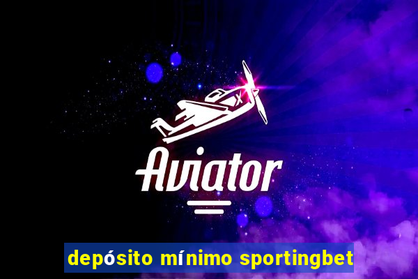 depósito mínimo sportingbet