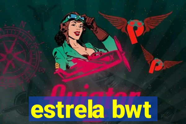 estrela bwt