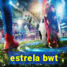 estrela bwt