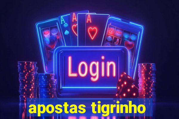 apostas tigrinho