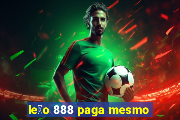 le茫o 888 paga mesmo