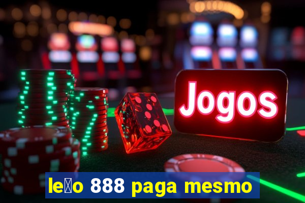 le茫o 888 paga mesmo