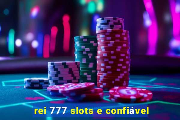 rei 777 slots e confiável