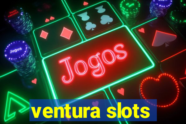 ventura slots