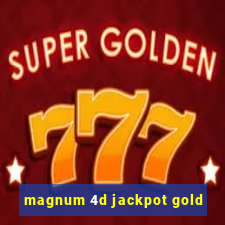 magnum 4d jackpot gold