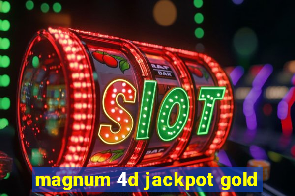 magnum 4d jackpot gold