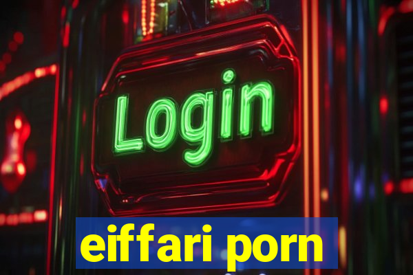 eiffari porn