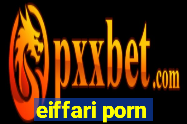 eiffari porn