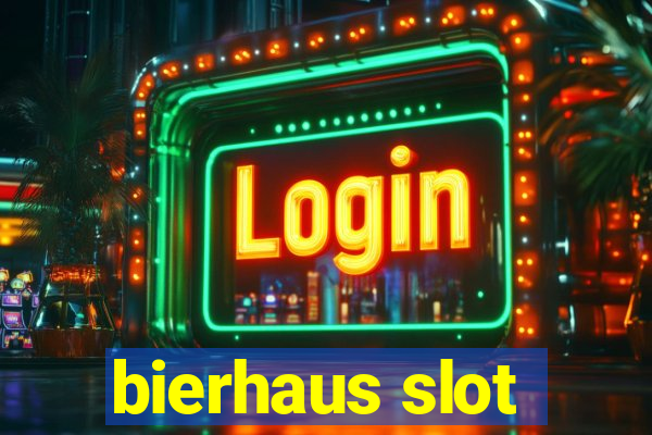 bierhaus slot