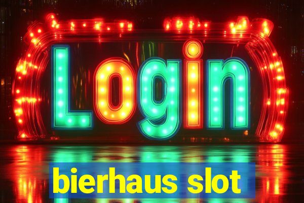 bierhaus slot