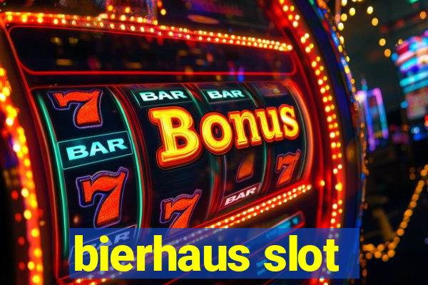 bierhaus slot