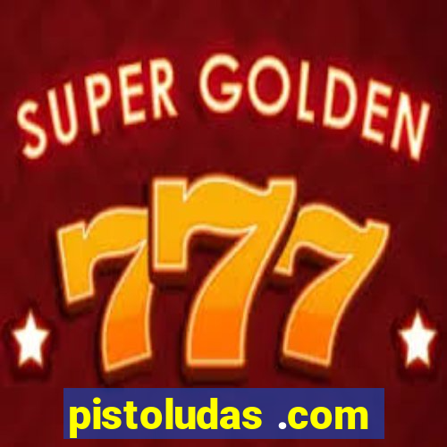 pistoludas .com