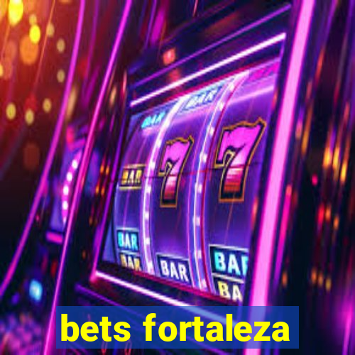 bets fortaleza