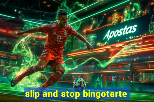 slip and stop bingotarte