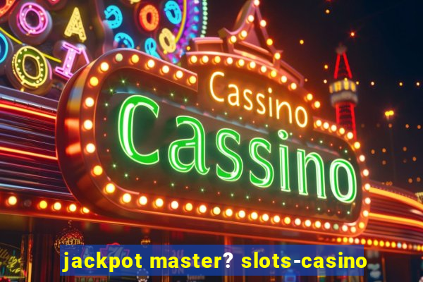 jackpot master? slots-casino