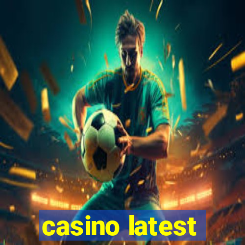 casino latest