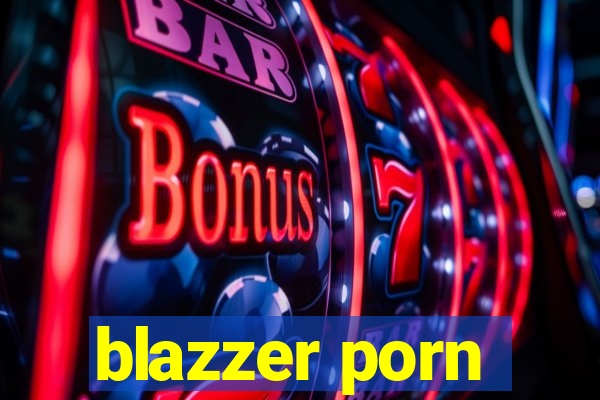 blazzer porn