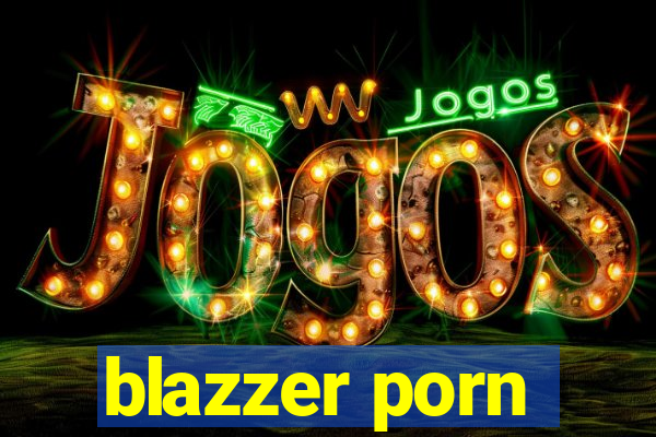 blazzer porn